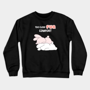 Funny Cute Bunny : Too Close Fur Comfort Crewneck Sweatshirt